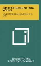 Diary of Lorenzo Dow Young: Utah Historical Quarterly V14, 1946