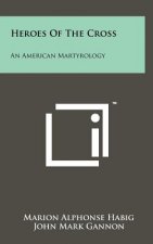 Heroes of the Cross: An American Martyrology