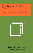 The Towers of New York: The Memoirs of a Master Builder