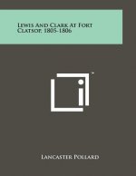 Lewis And Clark At Fort Clatsop, 1805-1806