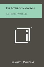 The Myth of Napoleon: Yale French Studies, V26