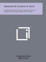 Memoirs of Charles N. Buck: Interspersed with Private Anecdotes and Events of the Times from 1791 to 1841