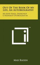 Out of the Book of My Life, an Autobiography: Mi-Sefer Hayai, Zikhronot U-Reshimot Otobiografi'im