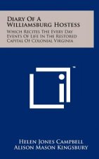 Diary of a Williamsburg Hostess: Which Recites the Every Day Events of Life in the Restored Capital of Colonial Virginia