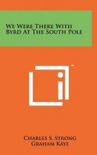 We Were There with Byrd at the South Pole