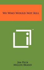 We Who Would Not Kill