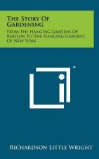 The Story of Gardening: From the Hanging Gardens of Babylon to the Hanging Gardens of New York