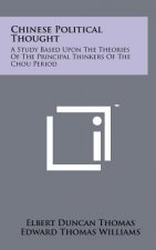 Chinese Political Thought: A Study Based Upon the Theories of the Principal Thinkers of the Chou Period