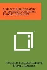 A Select Bibliography of Modern Economic Theory, 1870-1929