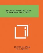 Anchors Aweigh! Tales of Wooden Ship Days