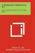 A Mormon Chronicle V2: The Diaries of John D. Lee, 1848-1876