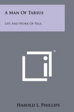 A Man of Tarsus: Life and Work of Paul
