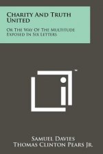 Charity and Truth United: Or the Way of the Multitude Exposed in Six Letters