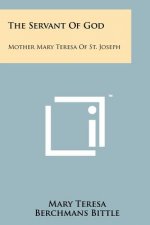 The Servant of God: Mother Mary Teresa of St. Joseph