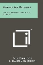 Maxims Are Gadflies: The Wit and Wisdom of Paul Eldridge