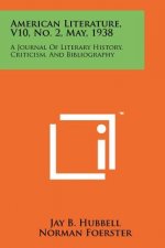 American Literature, V10, No. 2, May, 1938: A Journal of Literary History, Criticism, and Bibliography