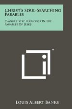 Christ's Soul-Searching Parables: Evangelistic Sermons on the Parables of Jesus