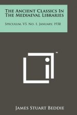 The Ancient Classics in the Mediaeval Libraries: Speculum, V5, No. 1, January, 1930