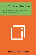 Love the Lord Thy God: The Heidelberg Catechism, the Triple Knowledge, V8
