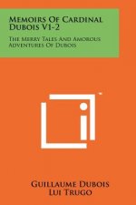 Memoirs of Cardinal DuBois V1-2: The Merry Tales and Amorous Adventures of DuBois