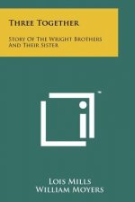 Three Together: Story of the Wright Brothers and Their Sister