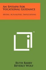 An Epitaph for Vocational Guidance: Myths, Actualities, Implications