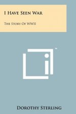 I Have Seen War: The Story of WWII