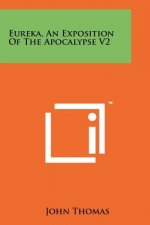 Eureka, an Exposition of the Apocalypse V2