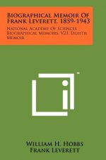 Biographical Memoir of Frank Leverett, 1859-1943: National Academy of Sciences Biographical Memoirs, V23, Eighth Memoir
