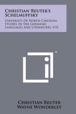 Christian Reuter's Schelmuffsky: University of North Carolina Studies in the Germanic Languages and Literatures, V33