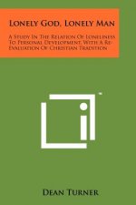 Lonely God, Lonely Man: A Study in the Relation of Loneliness to Personal Development, with a Re-Evaluation of Christian Tradition