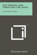 The Prophet, and Tobias and the Angel: Two Biblical Plays