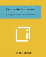 Orphans in Gethsemane: A Novel of the Past in the Present
