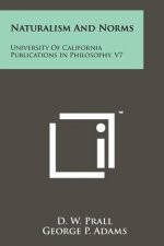 Naturalism and Norms: University of California Publications in Philosophy, V7