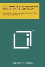 The Romance of Woodrow Wilson and Ellen Axson: The North Carolina Historical Review, V39, No. 1, Winter, 1962