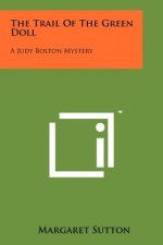 The Trail of the Green Doll: A Judy Bolton Mystery