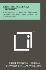 Chinese Political Thought: A Study Based Upon the Theories of the Principal Thinkers of the Chou Period