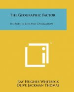 The Geographic Factor: Its Role in Life and Civilization