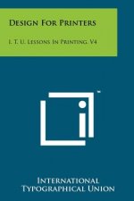 Design for Printers: I. T. U. Lessons in Printing, V4