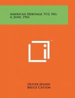American Heritage, V12, No. 4, June, 1961