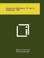 American Heritage, V9, No. 2, February, 1958