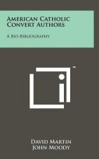 American Catholic Convert Authors: A Bio-Bibliography