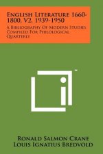 English Literature 1660-1800, V2, 1939-1950: A Bibliography of Modern Studies Compiled for Philological Quarterly