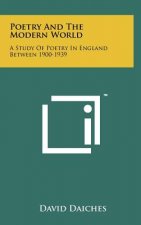 Poetry and the Modern World: A Study of Poetry in England Between 1900-1939