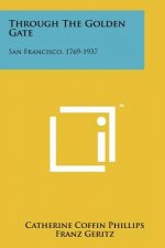 Through the Golden Gate: San Francisco, 1769-1937