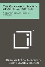 The Geological Society of America, 1888-1930: A Chapter in Earth Science History