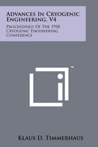 Advances in Cryogenic Engineering, V4: Proceedings of the 1958 Cryogenic Engineering Conference