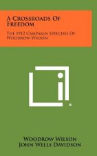 A Crossroads of Freedom: The 1912 Campaign Speeches of Woodrow Wilson