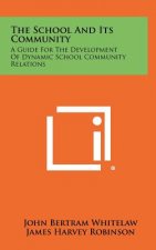The School And Its Community: A Guide For The Development Of Dynamic School Community Relations