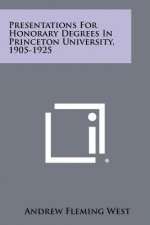 Presentations for Honorary Degrees in Princeton University, 1905-1925